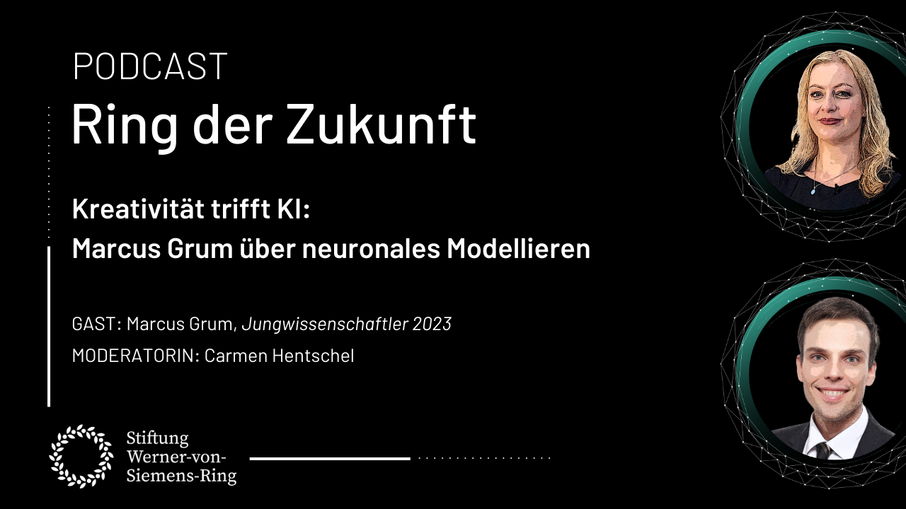 Schwarzer Hintergrund, davor in türkisen Kreisen Portraitfotos von Carmen Hentschel, Marcus Grum. Text: Podcast, Ring der Zukunft, Kreativität trifft KI: Marcus Grum über neuronales Modellieren. Gast: Marcus Grum, Jungwissenschaftler 2022, Moderatorin: Carmen Hentschel. Unten links weiß die Wort-Bild-Marke der Stiftung Werner-von-Siemens-Ring